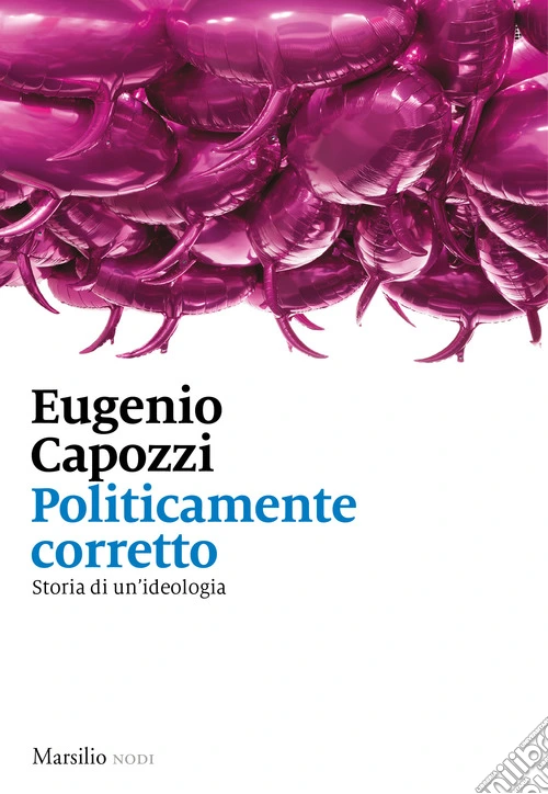 Politicamente corretto. Storia di un'ideologia