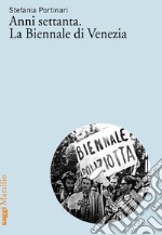 Anni Settanta. La Biennale di Venezia