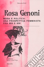 Rosa Genoni. Moda e politica: una prospettiva femminista fra '800 e '900. Ediz. illustrata libro