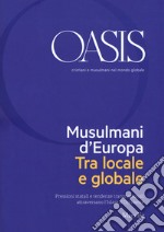 Oasis. Cristiani e musulmani nel mondo globale (2018). Vol. 28: Musulmani d'Europa. Tra locale e globale libro