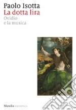 La dotta lira. Ovidio e la musica libro