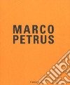 Marco Petrus. Antologica (2003-2017). Catalogo della mostra (Catanzaro, 12 maggio-20 agosto 2018). Ediz. italiana e inglese libro