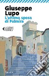 L'ultima sposa di Palmira libro di Lupo Giuseppe