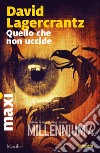 Quello che non uccide. Millennium. Vol. 4 libro