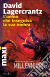 L'uomo che inseguiva la sua ombra. Millennium. Vol. 5 libro