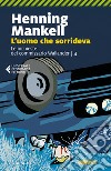 L'uomo che sorrideva. Le inchieste del commissario Wallander. Vol. 4 libro di Mankell Henning