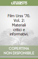 Film Urss '70. Vol. 2: Materiali critici e informativi. libro