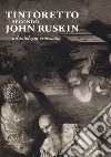 Tintoretto secondo John Ruskin. Un'antologia veneziana libro