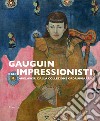 Gauguin e gli impressionisti. Capolavori dalla Collezione Ordrupgaard. Catalogo della mostra (Padova, 29 settembre 2018-27 gennaio 2019). Ediz. a colori libro