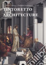 Tintoretto and architecture. Ediz. illustrata libro