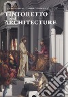 Tintoretto and architecture. Ediz. illustrata libro