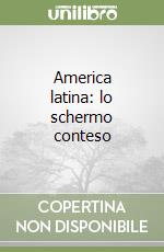 America latina: lo schermo conteso libro