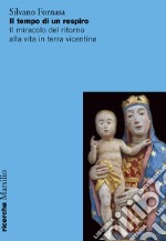 Il tempo di un respiro. Il miracolo del ritorno alla vita in terra vicentina