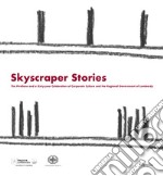 Skyscraper Stories. The Pirellone and a Sixty-year Celebration of Corporate Culture and the Regional Government of Lombardy libro