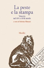 La peste e la stampa. Venezia nel XVI e XVII secolo libro