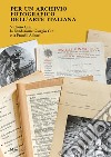 Per un archivio fotografico dell'arte italiana. Vittorio Cini, la Fondazione Giorgio Cini e la Fratelli Alinari. Ediz. illustrata libro