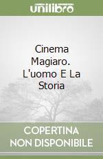 Cinema Magiaro. L'uomo E La Storia