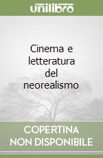 Cinema e letteratura del neorealismo libro