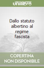 Dallo statuto albertino al regime fascista libro