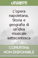 L'opera napoletana. Storia e geografia di un'idea musicale settecentesca