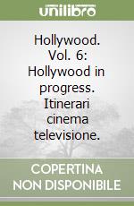 Hollywood. Vol. 6: Hollywood in progress. Itinerari cinema televisione. libro