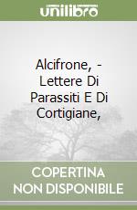 Alcifrone, - Lettere Di Parassiti E Di Cortigiane, libro