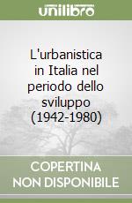 L'urbanistica in Italia nel periodo dello sviluppo (1942-1980) libro