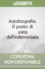 Autobiografia. Il punto di vista dell'indemoniata libro