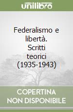 Federalismo e libertà. Scritti teorici (1935-1943) libro