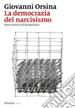 La democrazia del narcisismo. Breve storia dell'antipolitica libro