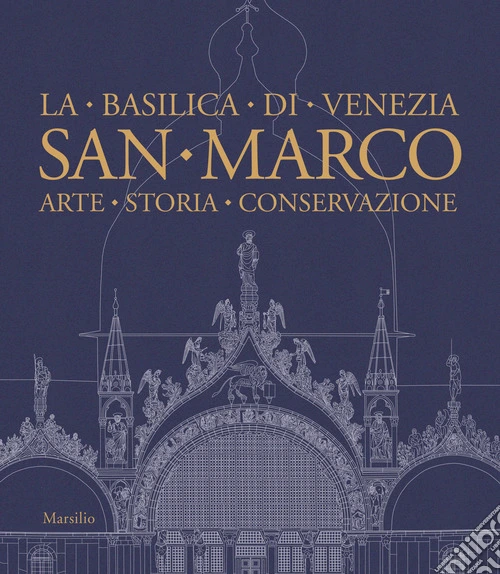 San Marco. La basilica di Venezia. Arte, storia, conservazione. Ediz. illustrata
