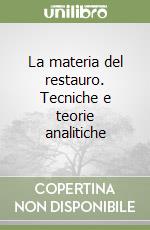 La materia del restauro. Tecniche e teorie analitiche libro