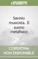 Savinio musicista. Il suono metafisico libro