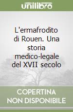 L'ermafrodito di Rouen. Una storia medico-legale del XVII secolo libro