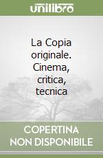 La Copia originale. Cinema, critica, tecnica libro