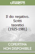 Il dio negativo. Scritti teoretici (1925-1981) libro