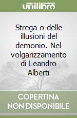 Strega o delle illusioni del demonio. Nel volgarizzamento di Leandro Alberti libro