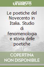 Le poetiche del Novecento in Italia. Studio di fenomenologia e storia delle poetiche libro