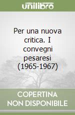 Per una nuova critica. I convegni pesaresi (1965-1967) libro