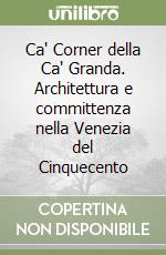 Ca' Corner della Ca' Granda. Architettura e committenza nella Venezia del Cinquecento libro