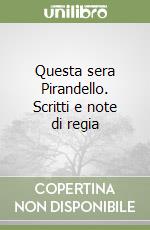 Questa sera Pirandello. Scritti e note di regia libro