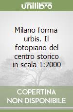 Milano forma urbis. Il fotopiano del centro storico in scala 1:2000 libro