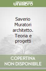 Saverio Muratori architetto. Teoria e progetti libro