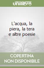 L'acqua, la piera, la tera e altre poesie