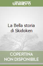 La Bella storia di Skidoken libro