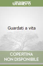 Guardati a vita libro