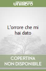 L'orrore che mi hai dato libro