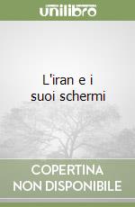 L'iran e i suoi schermi libro