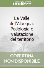 La Valle dell'Albegna. Pedologia e valutazione del territorio libro