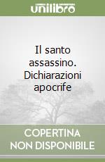 Il santo assassino. Dichiarazioni apocrife libro